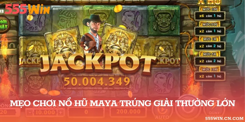 Các mẹo quay hũ Vương Quốc Maya đỉnh cao xác suất thắng lớn