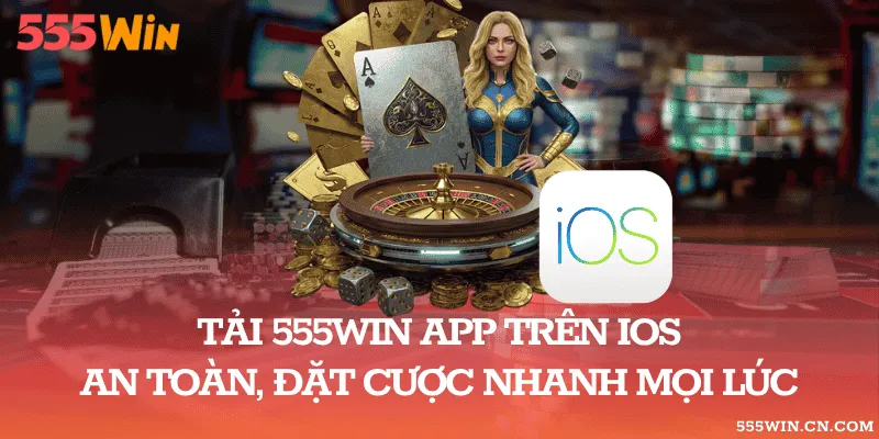 Tải 555WIN App Trên iOS An Toàn, Đặt Cược Nhanh Mọi Lúc