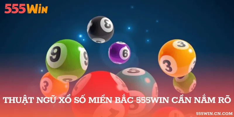 Thuật ngữ xổ số miền Bắc 555WIN cần nắm rõ 