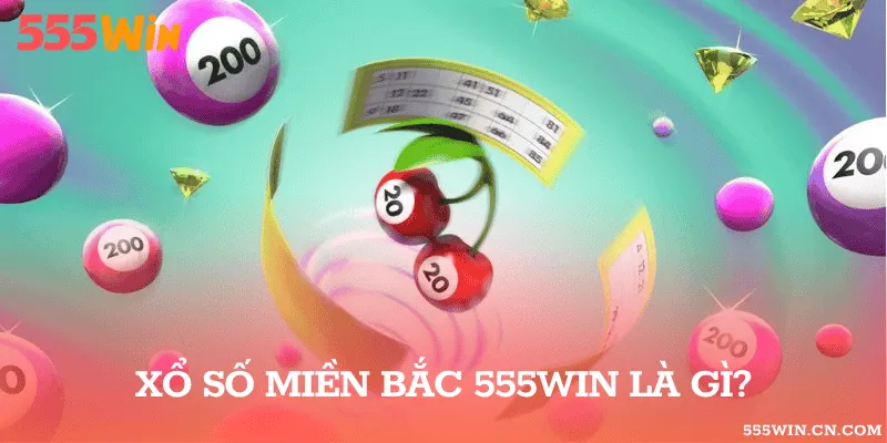 Xổ số miền Bắc 555WIN là gì?